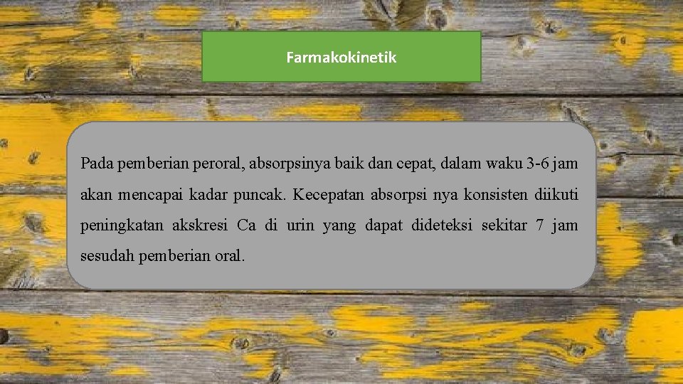 Farmakokinetik Pada pemberian peroral, absorpsinya baik dan cepat, dalam waku 3 -6 jam akan