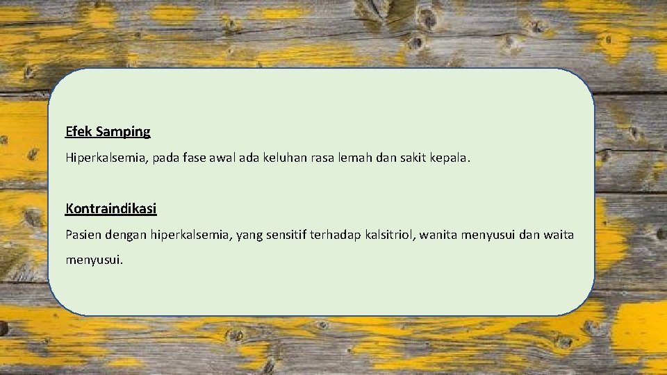 Efek Samping Hiperkalsemia, pada fase awal ada keluhan rasa lemah dan sakit kepala. Kontraindikasi