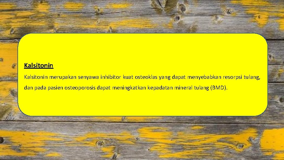 Kalsitonin merupakan senyawa inhibitor kuat osteoklas yang dapat menyebabkan resorpsi tulang, dan pada pasien