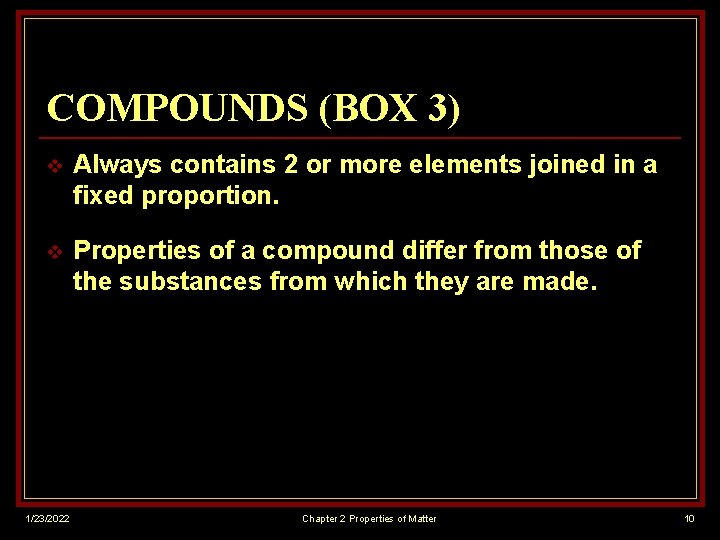 COMPOUNDS (BOX 3) v Always contains 2 or more elements joined in a fixed