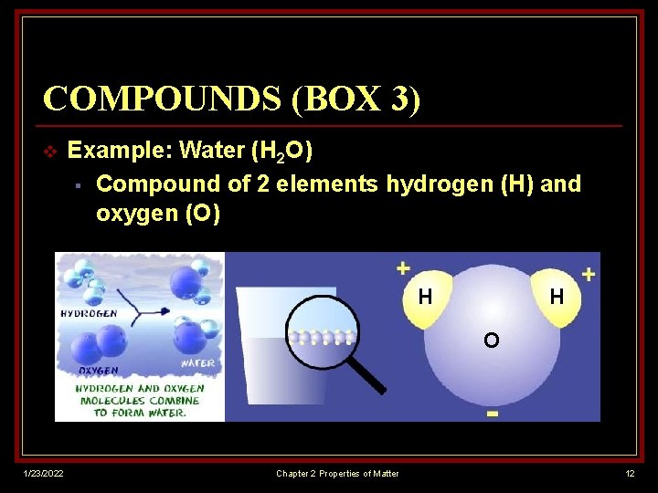 COMPOUNDS (BOX 3) v Example: Water (H 2 O) § Compound of 2 elements