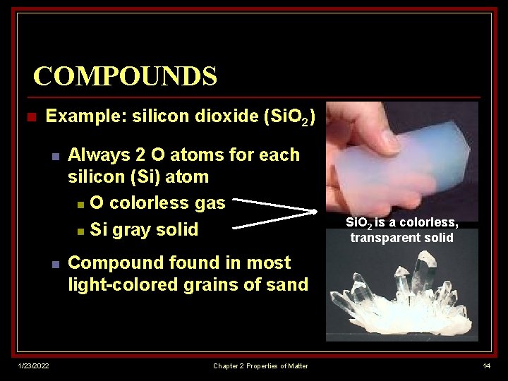 COMPOUNDS n Example: silicon dioxide (Si. O 2) n n 1/23/2022 Always 2 O
