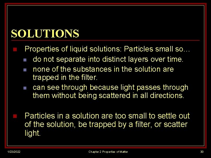 SOLUTIONS n Properties of liquid solutions: Particles small so… n do not separate into