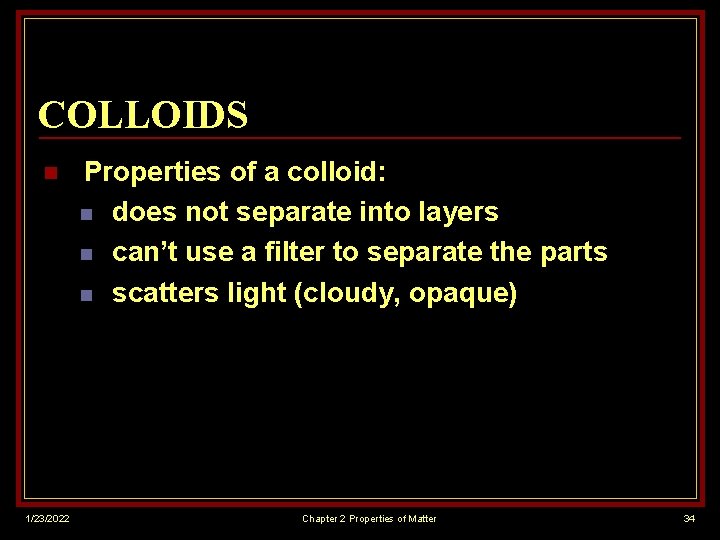 COLLOIDS n 1/23/2022 Properties of a colloid: n does not separate into layers n