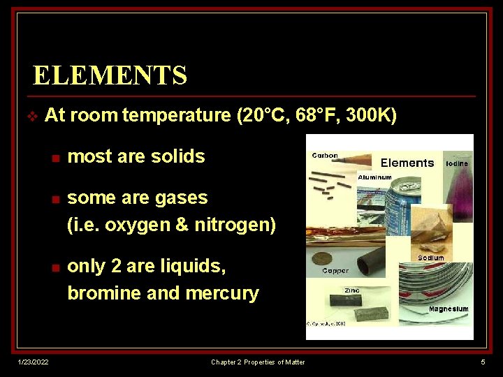 ELEMENTS v At room temperature (20°C, 68°F, 300 K) 1/23/2022 n most are solids