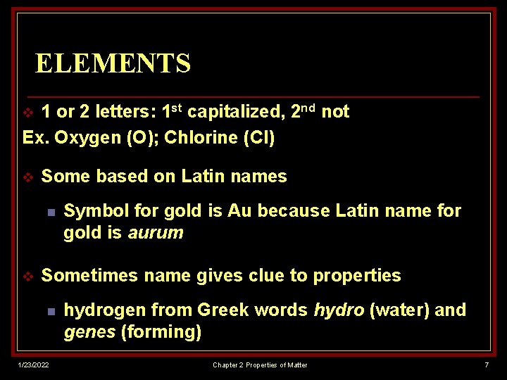ELEMENTS 1 or 2 letters: 1 st capitalized, 2 nd not Ex. Oxygen (O);
