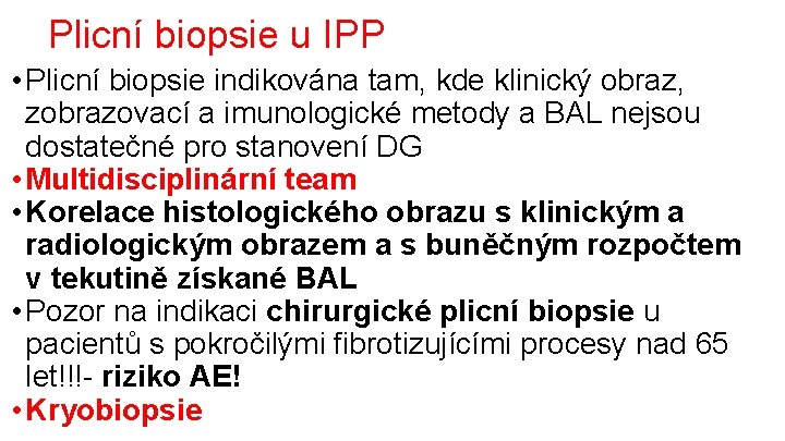 Plicní biopsie u IPP • Plicní biopsie indikována tam, kde klinický obraz, zobrazovací a