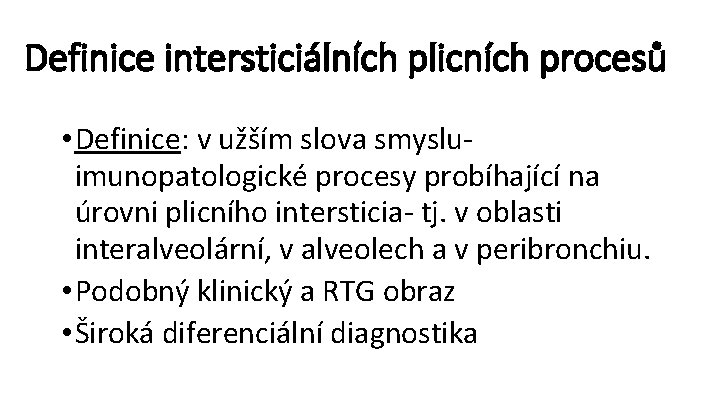 Definice intersticiálních plicních procesů • Definice: v užším slova smysluimunopatologické procesy probíhající na úrovni