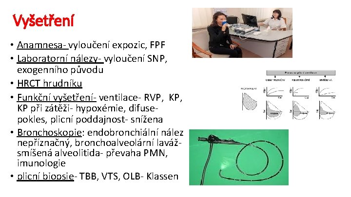 Vyšetření • Anamnesa- vyloučení expozic, FPF • Laboratorní nálezy- vyloučení SNP, exogenního původu •