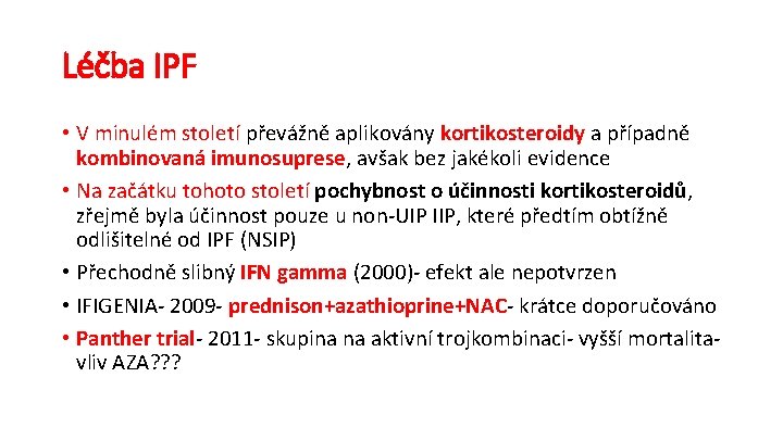 Léčba IPF • V minulém století převážně aplikovány kortikosteroidy a případně kombinovaná imunosuprese, avšak