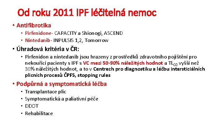 Od roku 2011 IPF léčitelná nemoc • Antifibrotika • Pirfenidone- CAPACITY a Shionogi, ASCEND