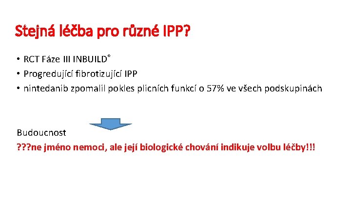 Stejná léčba pro různé IPP? • RCT Fáze III INBUILD® • Progredující fibrotizující IPP