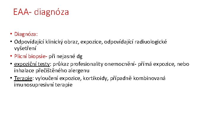 EAA- diagnóza • Diagnóza: • Odpovídající klinický obraz, expozice, odpovídající radiuologické vyšetření • Plicní