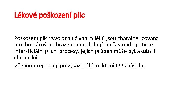 Lékové poškození plic Poškození plic vyvolaná užíváním léků jsou charakterizována mnohotvárným obrazem napodobujícím často