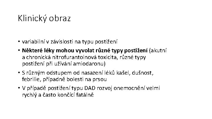 Klinický obraz • variabilní v závislosti na typu postižení • Některé léky mohou vyvolat