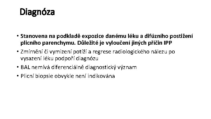 Diagnóza • Stanovena na podkladě expozice danému léku a difúzního postižení plicního parenchymu. Důležité