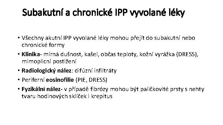 Subakutní a chronické IPP vyvolané léky • Všechny akutní IPP vyvolané léky mohou přejít