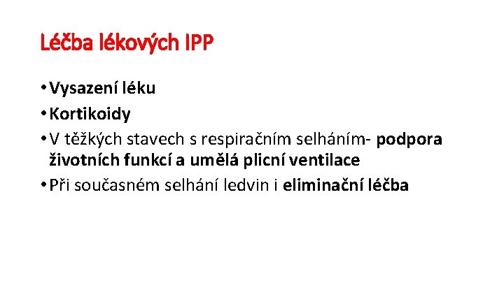 Léčba lékových IPP • Vysazení léku • Kortikoidy • V těžkých stavech s respiračním