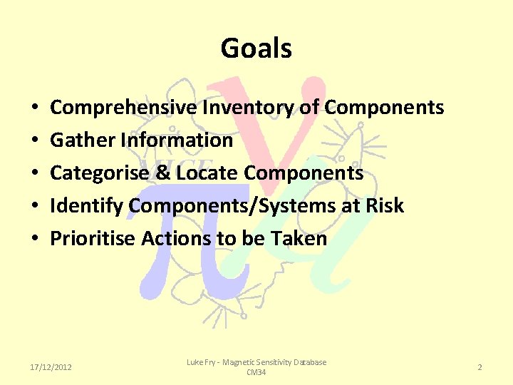 Goals • • • Comprehensive Inventory of Components Gather Information Categorise & Locate Components