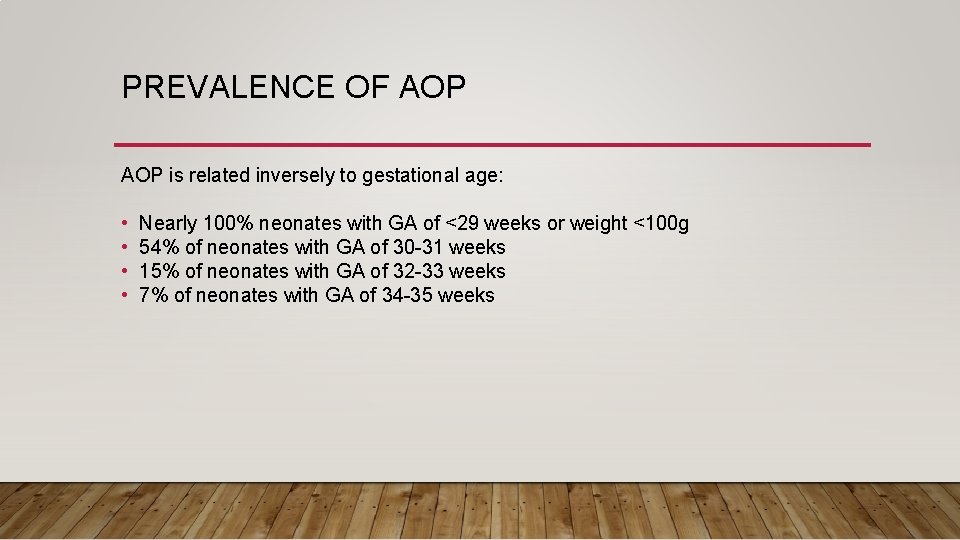 PREVALENCE OF AOP is related inversely to gestational age: • • Nearly 100% neonates