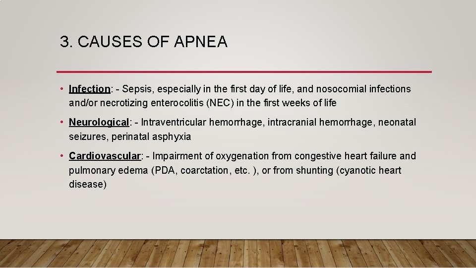 3. CAUSES OF APNEA • Infection: - Sepsis, especially in the first day of