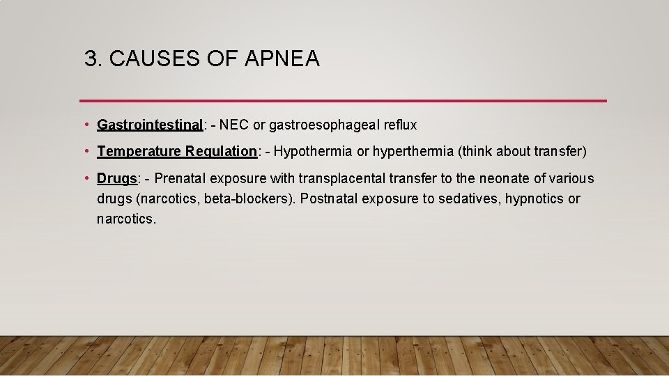 3. CAUSES OF APNEA • Gastrointestinal: - NEC or gastroesophageal reflux • Temperature Regulation: