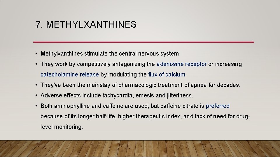 7. METHYLXANTHINES • Methylxanthines stimulate the central nervous system • They work by competitively
