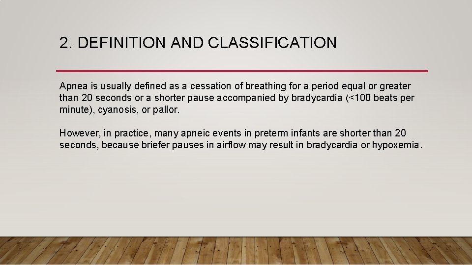 2. DEFINITION AND CLASSIFICATION Apnea is usually defined as a cessation of breathing for