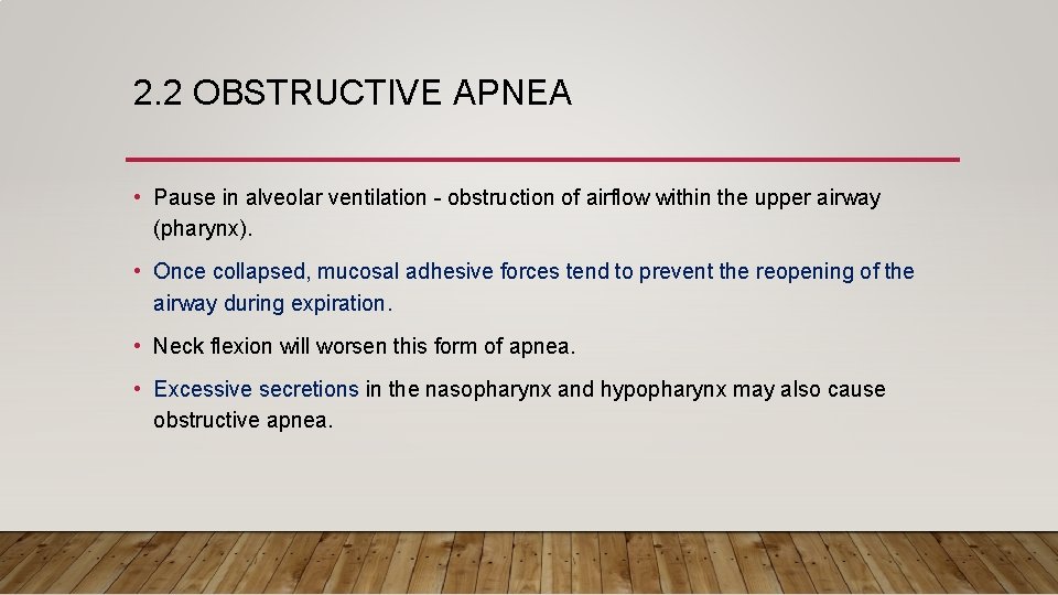 2. 2 OBSTRUCTIVE APNEA • Pause in alveolar ventilation - obstruction of airflow within