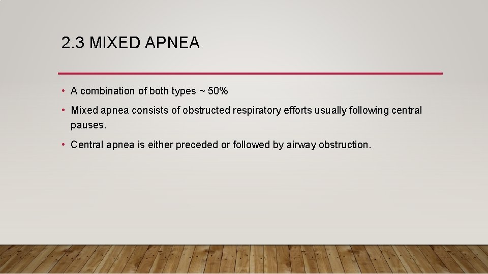 2. 3 MIXED APNEA • A combination of both types ~ 50% • Mixed