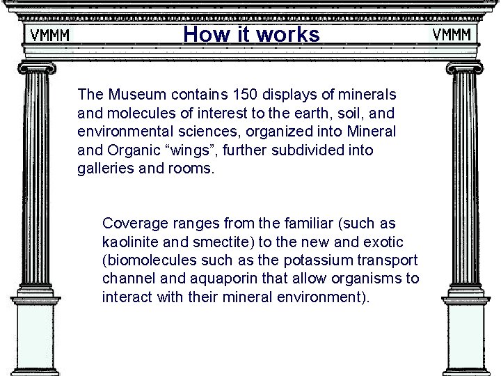 How it works The Museum contains 150 displays of minerals and molecules of interest