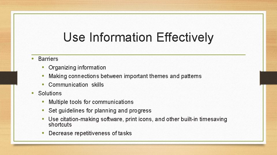 Use Information Effectively • Barriers • Organizing information • Making connections between important themes