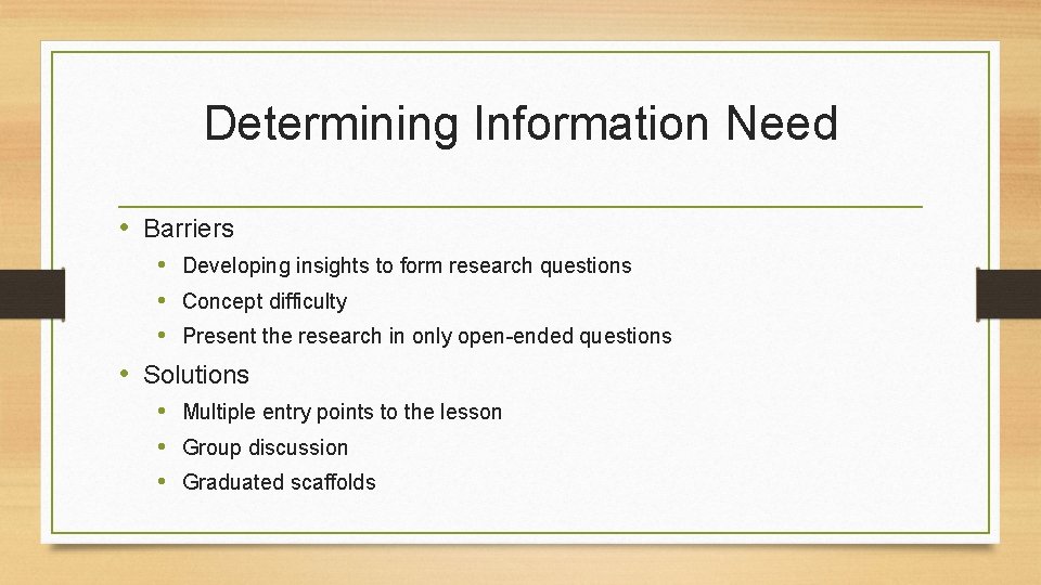 Determining Information Need • Barriers • Developing insights to form research questions • Concept