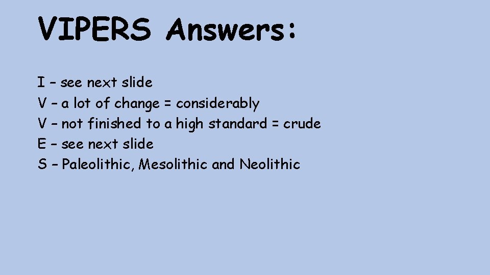 VIPERS Answers: I – see next slide V – a lot of change =