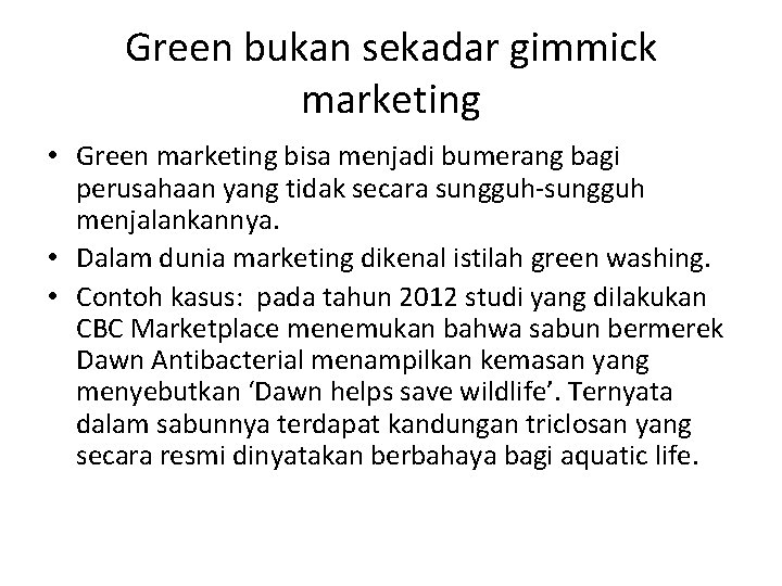 Green bukan sekadar gimmick marketing • Green marketing bisa menjadi bumerang bagi perusahaan yang