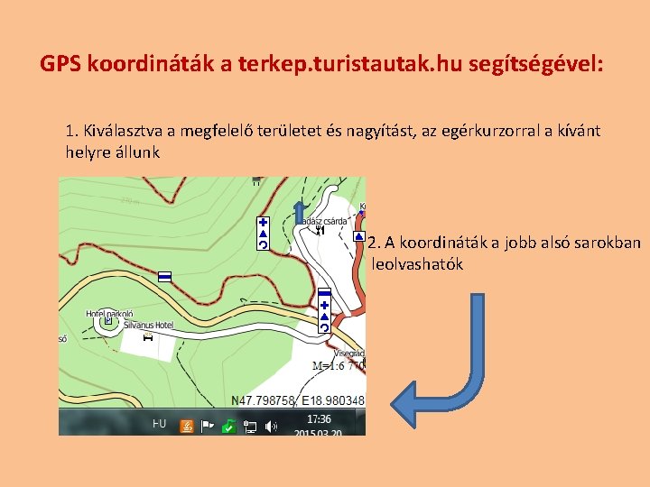 GPS koordináták a terkep. turistautak. hu segítségével: 1. Kiválasztva a megfelelő területet és nagyítást,