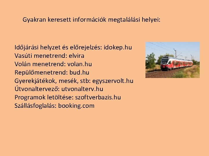 Gyakran keresett információk megtalálási helyei: Időjárási helyzet és előrejelzés: idokep. hu Vasúti menetrend: elvira