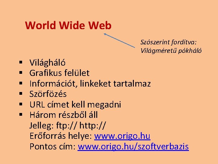 World Wide Web Szószerint fordítva: Világméretű pókháló § § § Világháló Grafikus felület Információt,