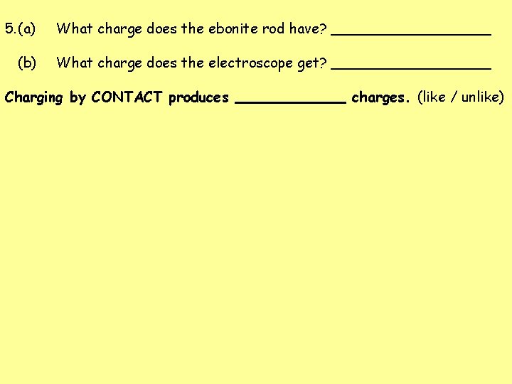 5. (a) What charge does the ebonite rod have? _________ (b) What charge does