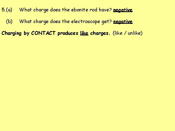 5. (a) What charge does the ebonite rod have? negative (b) What charge does