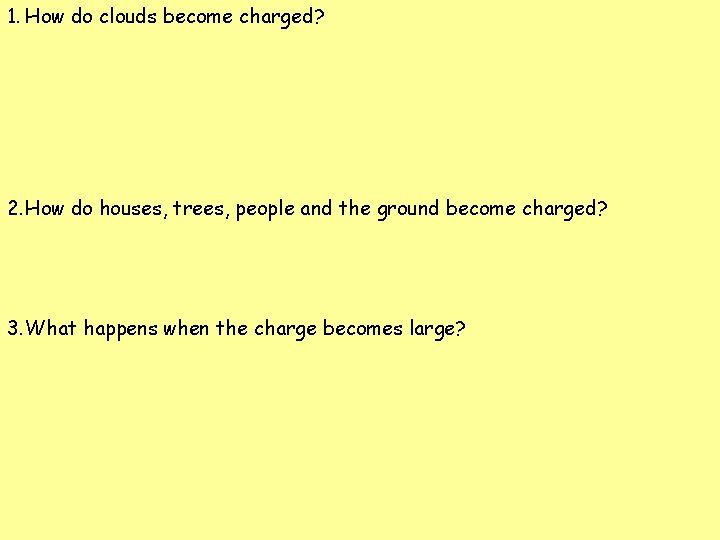 1. How do clouds become charged? 2. How do houses, trees, people and the