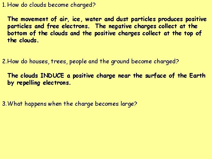 1. How do clouds become charged? The movement of air, ice, water and dust