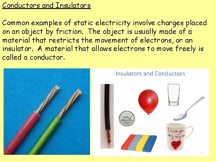 Conductors and Insulators Common examples of static electricity involve charges placed on an object