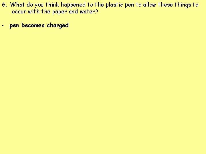 6. What do you think happened to the plastic pen to allow these things