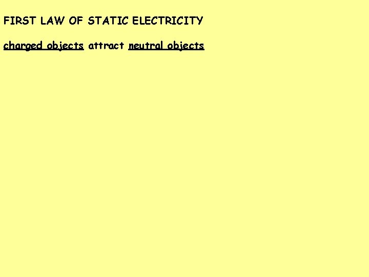 FIRST LAW OF STATIC ELECTRICITY charged objects attract neutral objects 