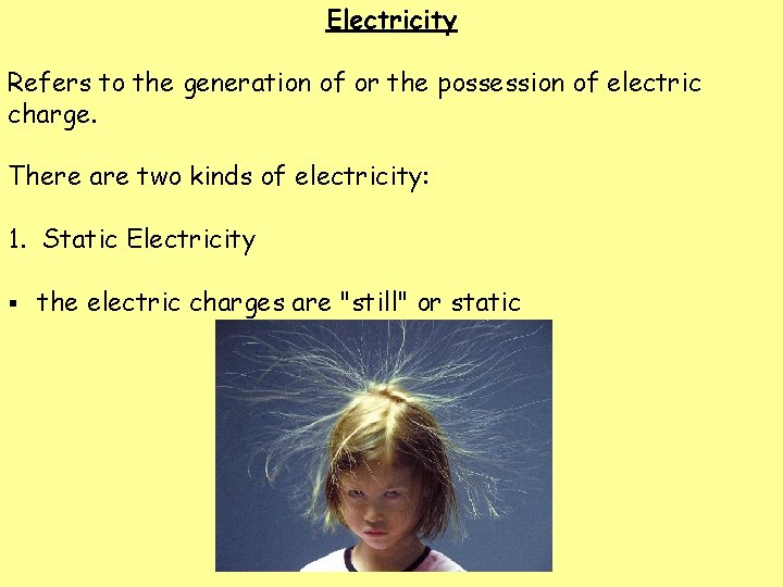 Electricity Refers to the generation of or the possession of electric charge. There are