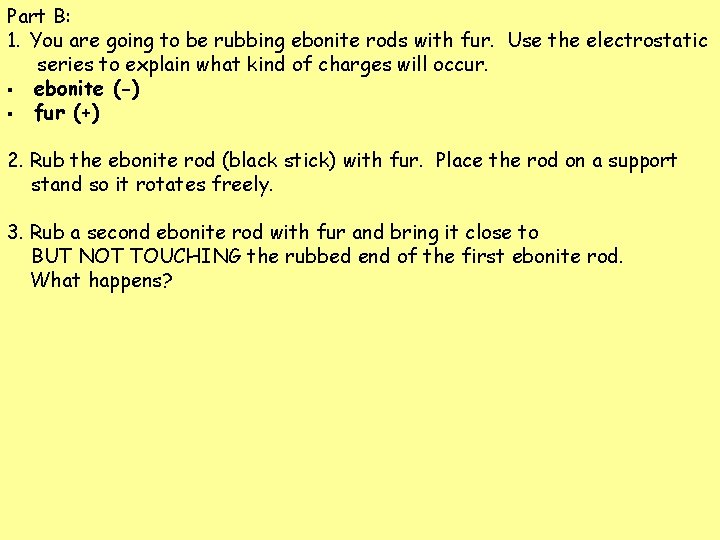 Part B: 1. You are going to be rubbing ebonite rods with fur. Use