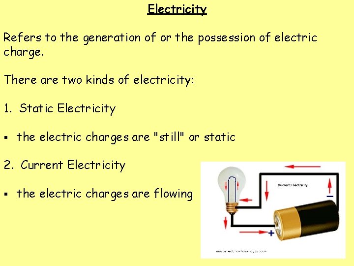 Electricity Refers to the generation of or the possession of electric charge. There are