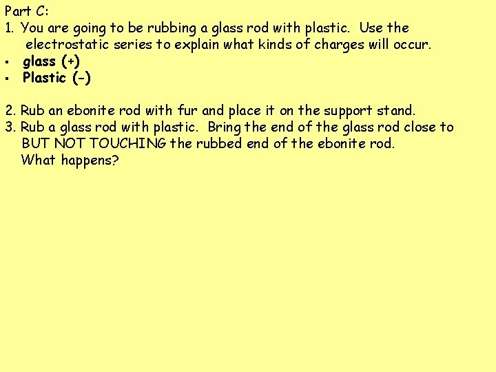 Part C: 1. You are going to be rubbing a glass rod with plastic.