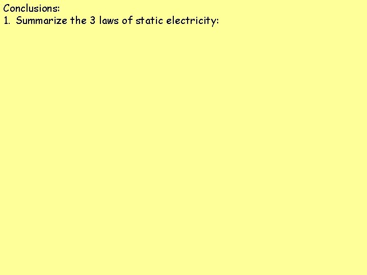 Conclusions: 1. Summarize the 3 laws of static electricity: 